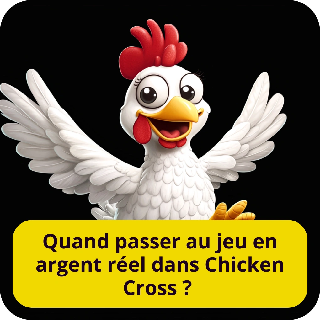 Quand passer au jeu en argent réel dans Chicken Cross ?
